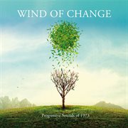 Wind of change: progressive sounds of 1973 : Progressive Sounds Of 1973 cover image