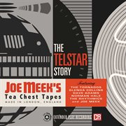 The telstar story: joe meek's tea chest tapes : Joe Meek's Tea Chest Tapes cover image