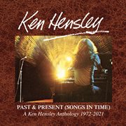 Past & present (songs in time): a ken hensley anthology 1972-2021 : A Ken Hensley Anthology 1972 cover image