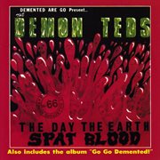 The demon teds: the day the earth spat blood / go go demented! : The day the earth spat blood ; Go go demented cover image