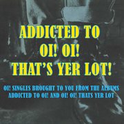 Addicted To Oi! Oi! That's Yer Lot cover image