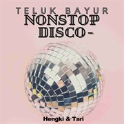 Nonstop disco - teluk bayur : Teluk Bayur cover image