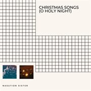 Christmas songs (o holy night) : o holy night cover image