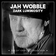 Dark luminosity: the 21st century collection : The 21st Century Collection cover image