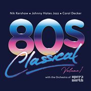 80s Classical, Vol. 1: Nik Kershaw / Johnny Hates Jazz / Carol Decker With The Orchestra Of Opera.... Volume 1 cover image