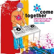 Come Together: Adventures On The Indie Dancefloor 1989-1992 : Adventures On The Indie Dancefloor 1989 1992 cover image