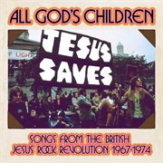 All God's Children : Songs From The British Jesus Rock Revolution 1967. 1974 cover image
