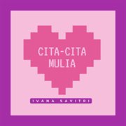Cita-Cita Mulia : Cita Mulia cover image