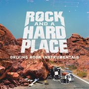 Rock and a Hard Place : Driving Rock Instrumentals cover image