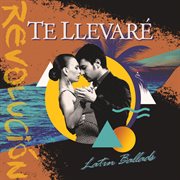 Te llevare : Latin Ballads cover image