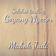 Seleksi Tarling Goyang Ngecor : Mabok Judi cover image