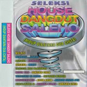 Seleksi House Dangdut Saleho (Hidup Diantara Dua Cinta) cover image