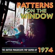 Patterns On The Window : The British Progressive Pop Sounds Of 1974 cover image