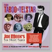 From Taboo To Telstar : 1962 A Year In The Life Of 304 Holloway Road (Joe Meek's Tea Chest Tapes) cover image