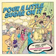 Pour A Little Sugar On It : The Chewy Chewy Sounds of American Bubblegum 1966-1971 cover image