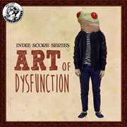 Art of Dysfunction (Indie Score Series) cover image