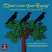 There Were Three Ravens. Songs, Rounds and Catches by Thomas Ravenscroft cover image