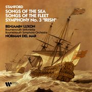 Stanford : Songs of the Sea, Songs of the Fleet & Symphony No. 3 "Irish" cover image