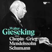 Walter Gieseking Plays Chopin, Mendelssohn, Schumann & Grieg cover image