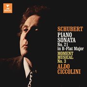 Schubert : Piano Sonata No. 21 in B-Flat Major & Moment musical No. 3 cover image