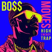 Boss Moves - High Energy Trap cover image