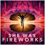 She Was Fireworks cover image