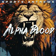 Alpha Blood - Sports Anthems cover image