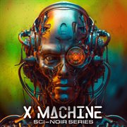 X Machine (Sci-Noir Series) cover image