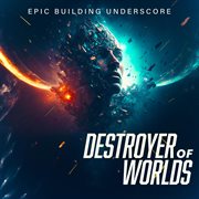 Destroyer Of Worlds - Epic Building Underscore cover image