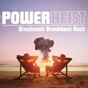 Power Heist - Breakneck Breakbeat Rock cover image