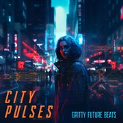 City Pulses - Gritty Future Beats cover image