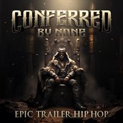 Conferred By None - Epic Trailer Hip Hop cover image