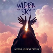 Wider Than the Sky - Hopeful Ambient Guitar cover image