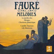 Fauré : Mélodies. Le Jardin Clos, Mirages, L'horizon Chimérique cover image