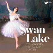 Swan Lake - Tchaikovsky, the Ballet Master cover image