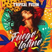 Fuego Latino - Tropical Fusion cover image