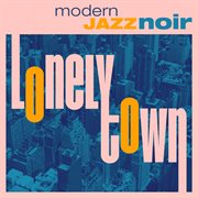 Lonely Town - Modern Jazz Noir (Jazz Series) cover image