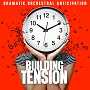 Building Tension - Dramatic Orchestral Anticipation cover image
