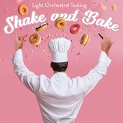 Shake And Bake - Light Orchestral Tasking cover image