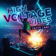 High Voltage Vibes - Party Jams cover image
