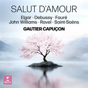 Salut D'amour - Elgar, Debussy, Fauré, John Williams, Ravel, Saint Saëns cover image