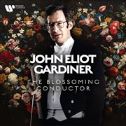 John Eliot Gardiner - The Blossoming Conductor cover image