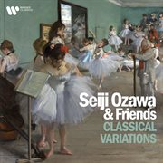 Seiji Ozawa & Friends - Classical Variations cover image