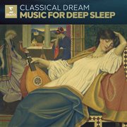 Zzz - Classical Dream. Music For Deep Sleep cover image