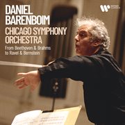 Daniel Barenboim & Chicago Symphony Orchestra - From Beethoven & Brahms To Ravel & Bernstein cover image