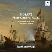 Mozart: Piano Concerto No. 21 - Schumann, Liszt, Saint-Saëns, Bach, Britten. Schumann, Liszt, Saint-Saëns, Bach, Britten cover image