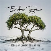 Better Together - Songs Of Connection And Joy cover image