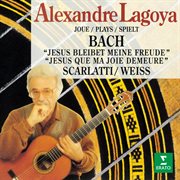 Lagoya Joue Bach (Jésus Que Ma Joie Demeure), Scarlatti & Weiss cover image
