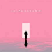 Love, Waves & Goodbyes cover image