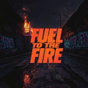 Fuel To The Fire cover image